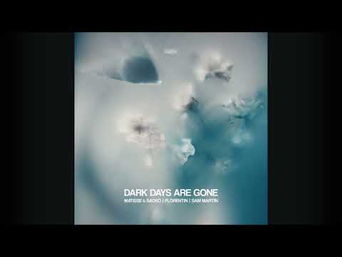 Matisse & Sadko, Florentin Feat. Sam Martin - Dark Days Are Gone