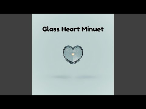 Glass Heart Minuet