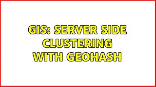 GIS: Server side clustering with geohash (2 Solutions!!)