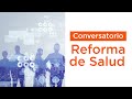 Conversatorio Reforma de Salud