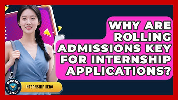 Why Are Rolling Admissions Key For Internship Applications? - Internship Hero
