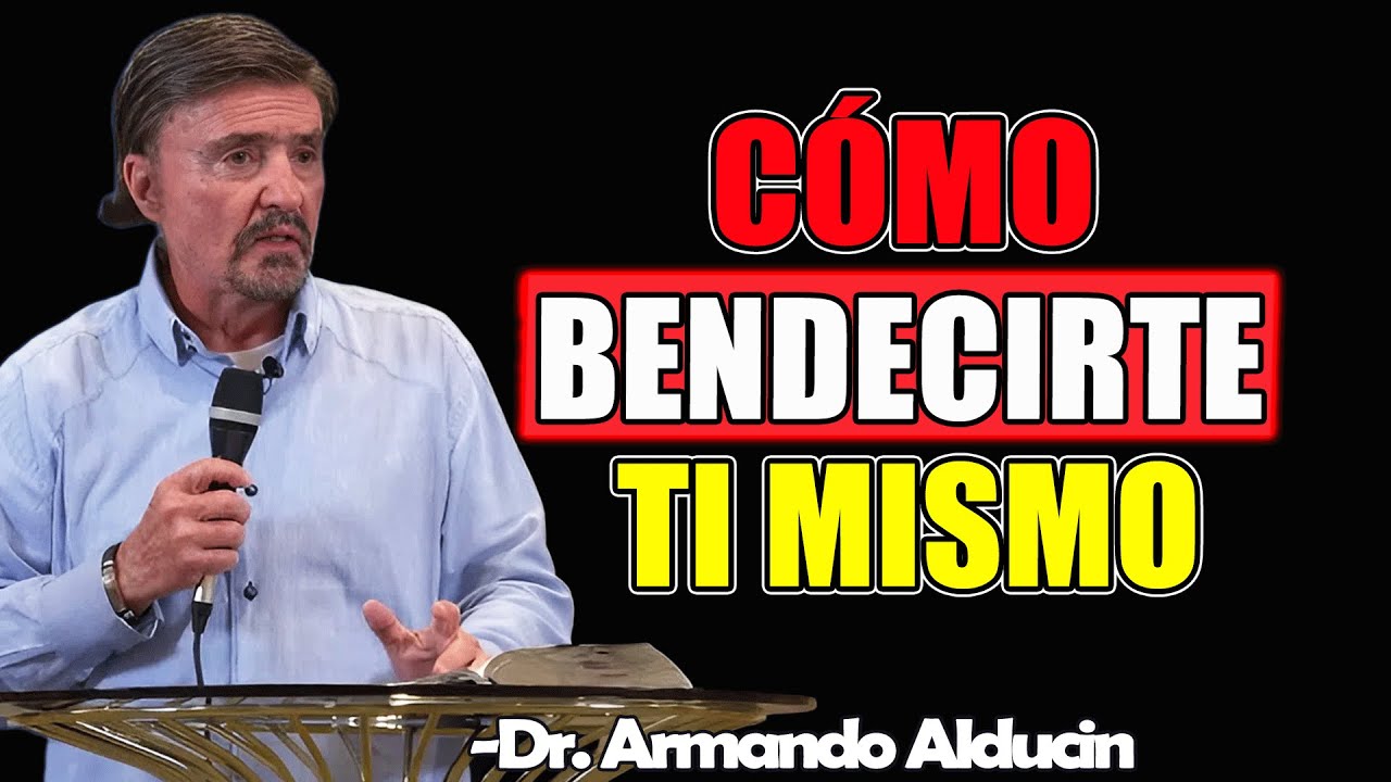 Habla bendiciones sobre ti mismo, ¡CAMBIA TU VIDA! - Dr. Armando Alducin 2025