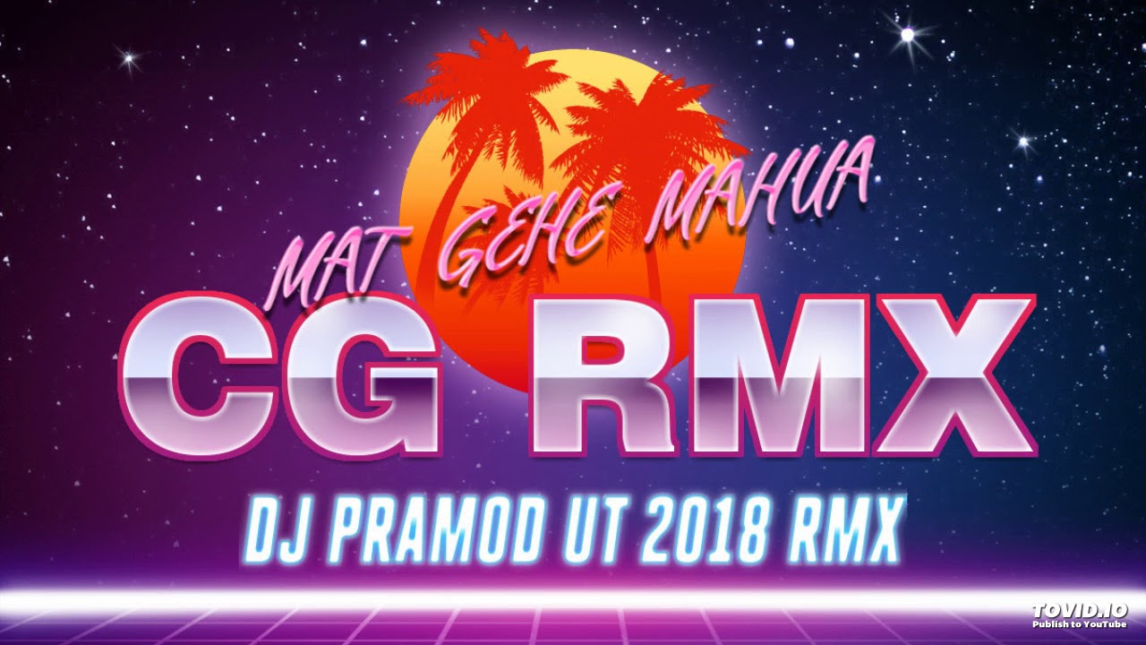 MAT GeHe MAHUA CG RMX DJ PRAMOD UT 2018 RMX