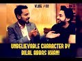 Unbelievable character  bilal abbas khan  furor  vlog 111  ahsan umar  iqra aziz