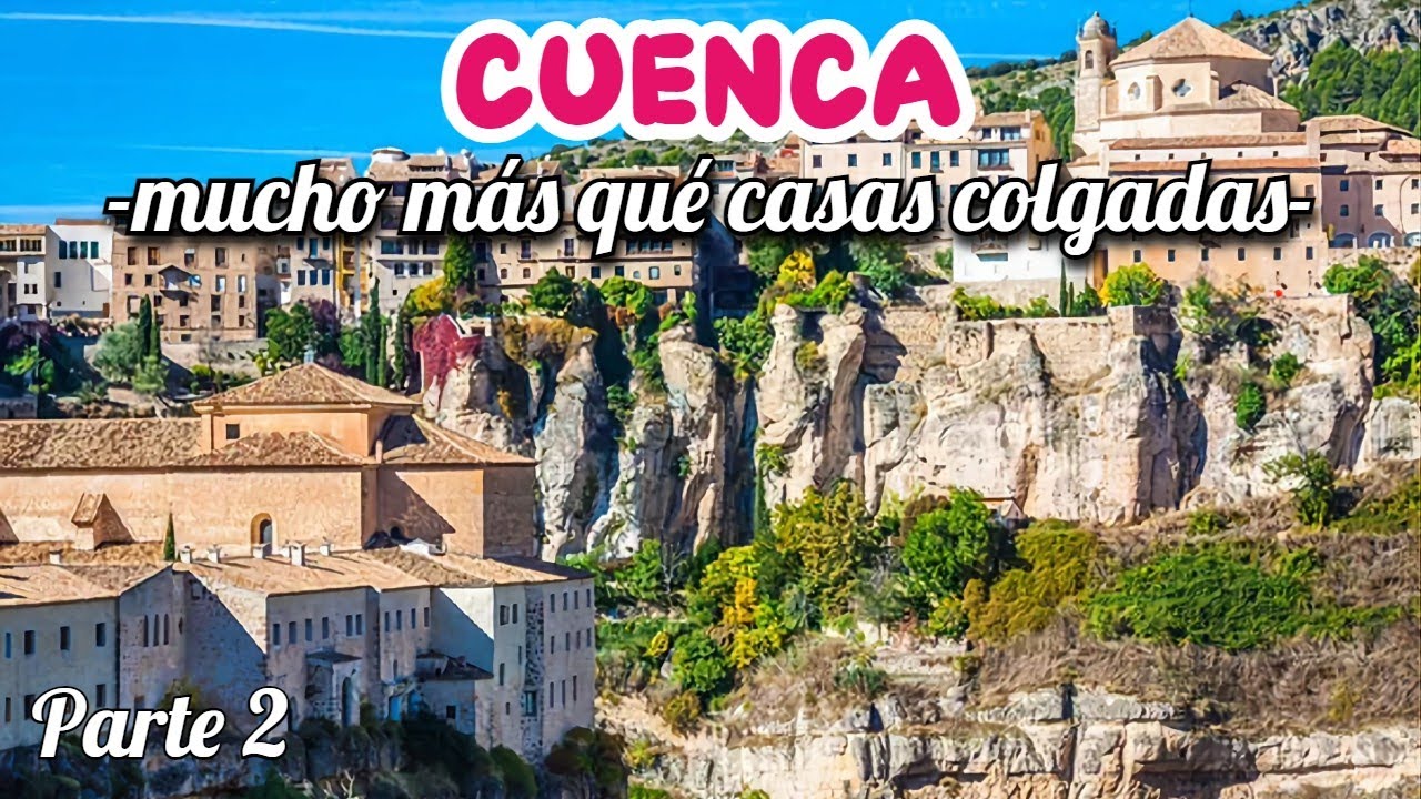 Que ver y visitar en Cuenca🇪🇸 | 15 atracciones imprescindibles Parte 2