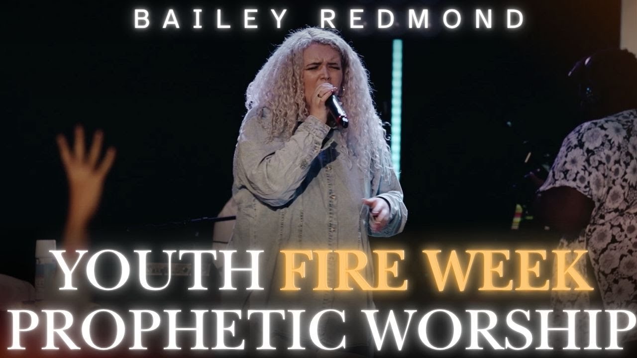 BAILEY REDMOND | YOUTH FIRE WEEK  WORSHIP