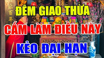 7 Điều KIÊNG KỴ Đêm GIAO THỪA TẾT 2024 Để Cả Năm MAY MẮN Phát Tài, Tiền Bạc ÙN ÙN Kéo Đến