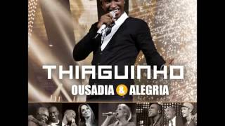 Deixa eu te Fazer Feliz - Thiaguinho - CD Ousadia & Alegria (2012)