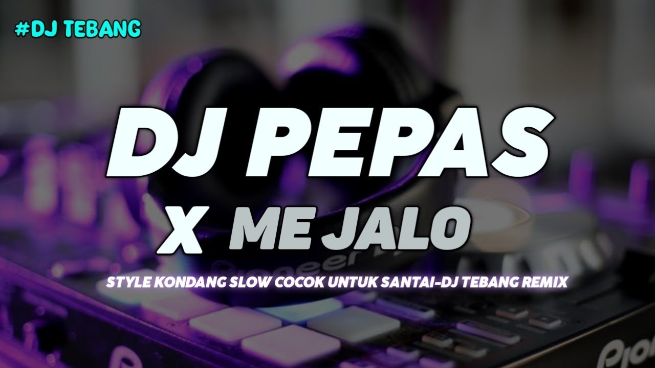 DJ PEPAS X ME JALO STYLE KONDANG REMIX-DJ TEBANG