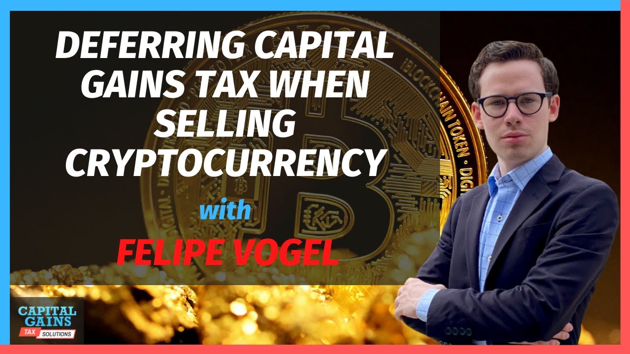 Deferring Capital Gains Tax When Selling Cryptocurrency