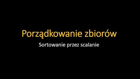 Sortowanie przez scalanie. Algorytmy porządkowania #6
