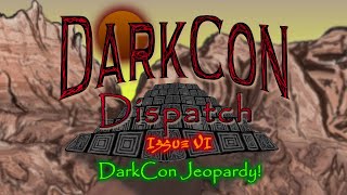 DarkCon Dispatch - Issue VI - DarkCon Jeopardy!