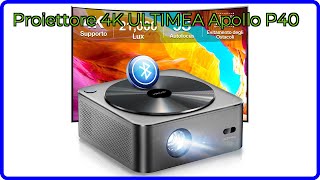 RECENSIONE (2025) : Proiettore 4K ULTIMEA Apollo P40. DETTAGLI ESSENZIALI
