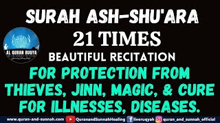 SURAH ASH-SHU'ARA 21 TIMES FOR PROTECTION FROM THIEVES, JINN, MAGIC, & CURE FOR ILLNESSES, DISEASES.