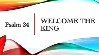 WELCOME THE KING | Psalm 24 | May 24, 2026