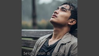 SELALU SALAH DI MATAMU