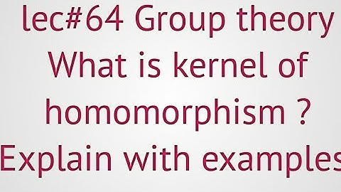 lec#64|group theory| kernel of homomorphism |examples of kernel of homomorphism