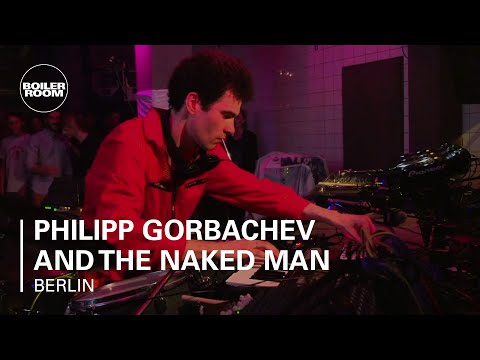 Philipp Gorbachev and The Naked Man Boiler Room Berlin Live Set