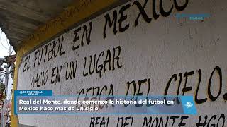 Real del Monte, where the history of soccer in Mexico began over a century ago