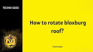 How to rotate Bloxburg Roof?