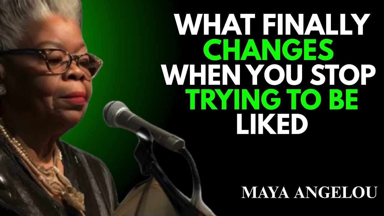 What Finally Changes When You Stop Trying to Be Liked | Maya Angelou |
