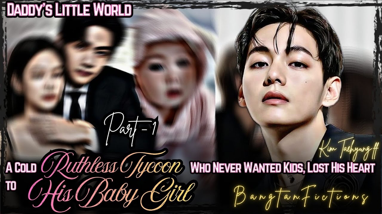 #1 | A Cold Ruthless Tycoon Who Never Wanted Kids, Lost His Heart To His Babygirl |