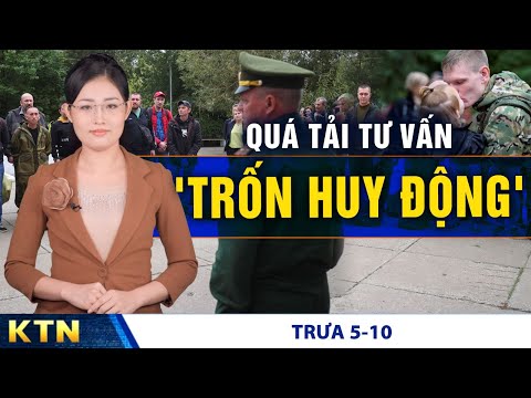 TRƯA 5/10: Nga huy động hơn 200.000 quân trong hai tuần, Luật sư quá tải vì tư vấn ‘trốn huy động'