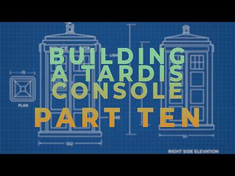 Building a TARDIS Console - Part Ten