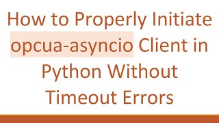 Famous How to Properly Initiate opcua-asyncio Client in Python Without Timeout Errors Profile