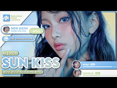 What If NewJeans Came Back With “Sun Kiss” by TUIDE? - ai cover + line distribution | beeankae