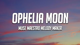 Ophelia Moon - Muse Maestro Melody Maker (Lyrics)