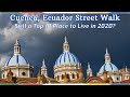 Cuenca, Ecuador Street Walk | Still a Top 10 Place to Live or Retire in 2020?