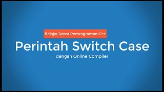 Belajar Dasar Pemrograman C++ Perintah Switch Case dengan Online Compiler Tanpa Install