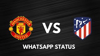 Manchester United VS Atletico Madrid | Whatsapp Status🔥🔥 | HD