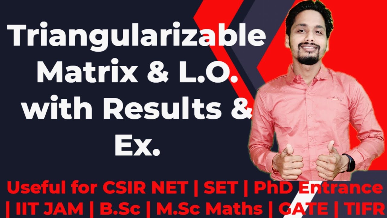 Triangularizable Matrix Eigen Values & Diagonalizability -12 (Triangularizable Matrix & Linear ...