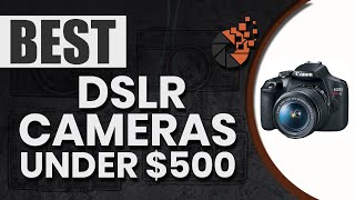 Best DSLR Cameras Under $500 💰 (Buyer’s Guide) | Digital Camera-HQ