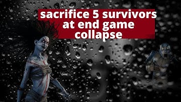 Dead by daylight sacrifice 5 survivors at end game collapse