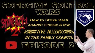 Episode 2: Spurious Coercive Control Allegations in the Family Court. How to Strike Back.