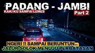 SOLOK CROSSING THE WEST SUMATRA AND JAMBI PROVINCIAL BORDER || EXTREME ROUTE PRONE TO ACCIDENTS