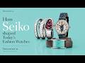 How Seiko shaped today's Fashion Watches