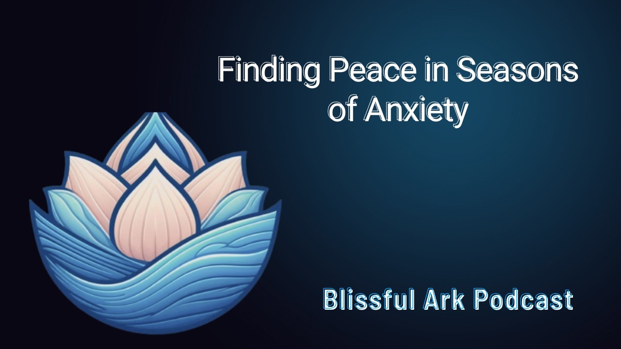 Finding Peace in Seasons of Anxiety