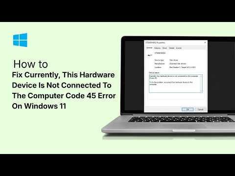Fix Currently, This Hardware Device Is Not Connected To The Computer Code 45 Error On Windows