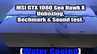 MSI GTX 1080 Sea Hawk X Unboxing and Review