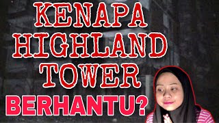 CERITA SEBENAR HIGHLAND TOWER YANG BERHANTU!