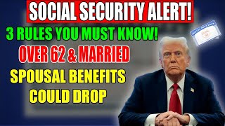 Married & Over 62 These 3 Crucial Spousal Social Security Rules Could Dramatically Change Your Benef