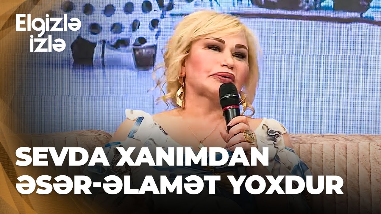 Elgizlə izlə | Sevda Kazımova keçirdiyi estetik əməliyyatdan sonra ilk dəfə efirə gəldi