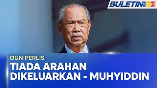 DUN PERLIS | Tiada Arahan ADUN Bersatu Perlis Tandatangan SD - Muhyiddin (BU)