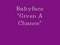 Babyface--- "Given A Chance"
