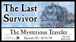 The Mysterious Traveler The Last Survivor 225, 1949 Mystery Old Time Radio Shows