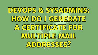 Famous DevOps & SysAdmins: How do I generate a certificate for multiple mail addresses? (2 Solutions!!) Net Worth
